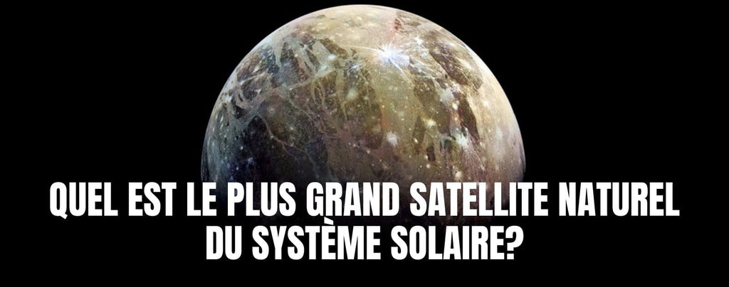 Quel est le plus gros satellite naturel du système solaire?