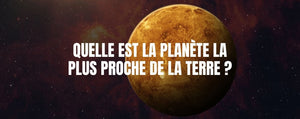 Quelle est la planète la plus proche de la Terre ?